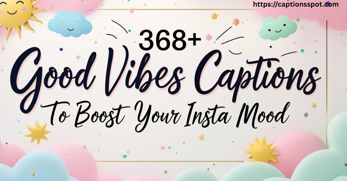 368+ Good Vibes Captions Featured Image