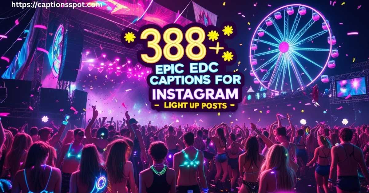 388+ Epic EDC Captions for Instagram – Light Up Posts